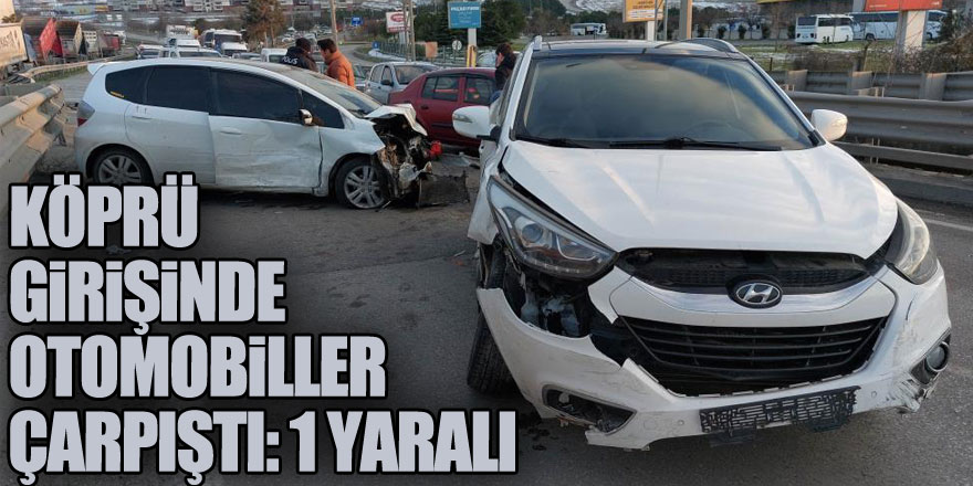 Köprü girişinde otomobiller çarpıştı: 1 yaralı