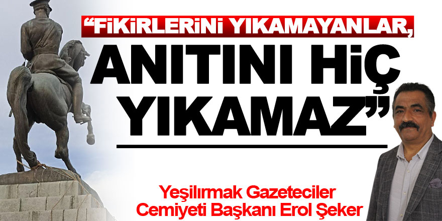 ŞEKER, “FİKİRLERİNİ YIKAMAYANLAR, ANITINI HİÇ YIKAMAZ”