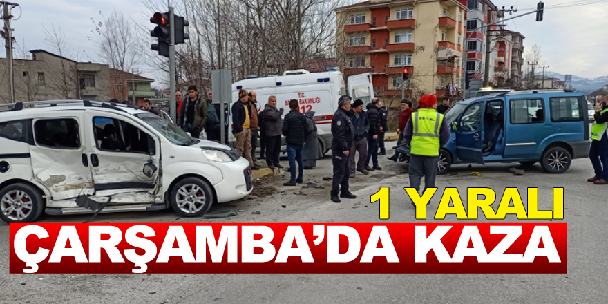 ÇARŞAMBA’DA KAZA: 1 YARALI