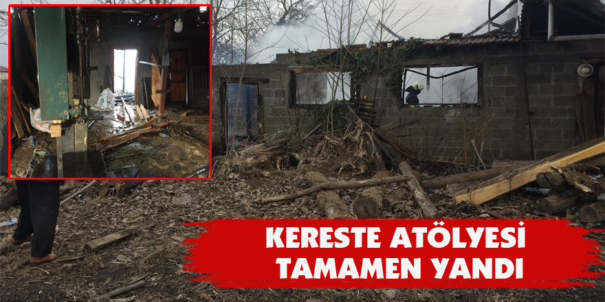 Kereste atölyesi tamamen yandı