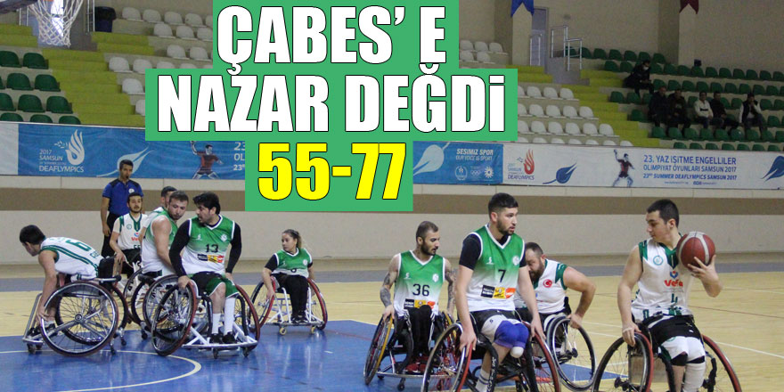 ÇABES’ E NAZAR DEĞDİ: 77-55