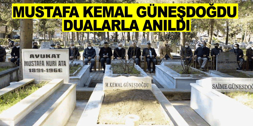 Mustafa Kemal Güneşdoğdu kabri başında dualarla anıldı