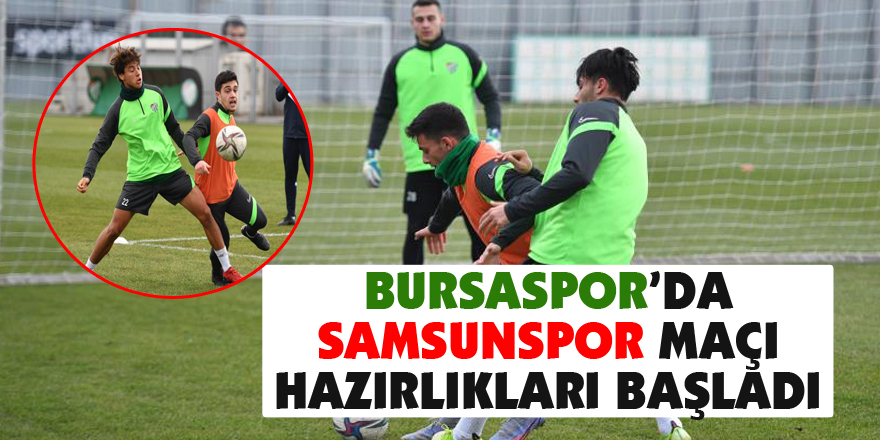 Bursaspor’da Samsunspor maçı hazırlıkları başladı