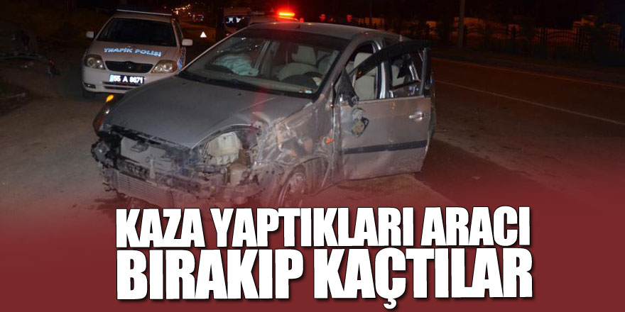 Kaza yaptıkları aracı bırakıp kaçtılar