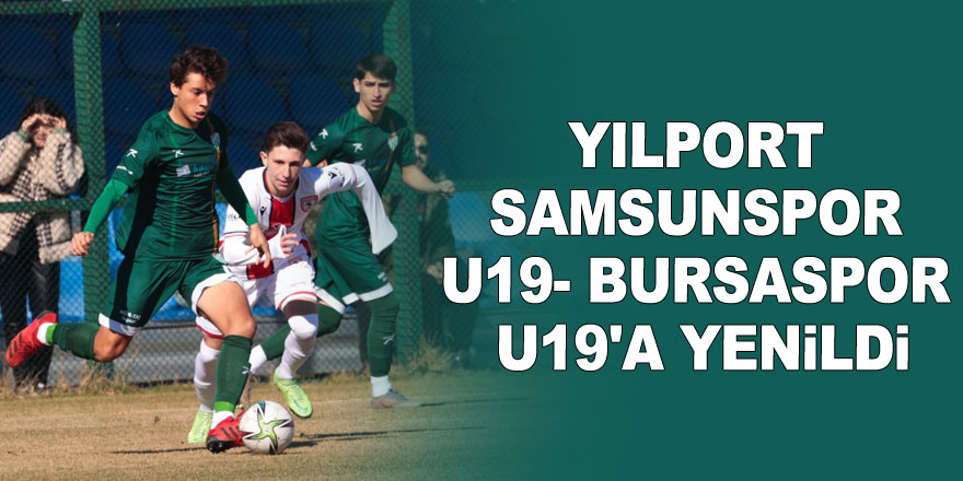 Yılport Samsunspor U19- Bursaspor U19'A Yenildi