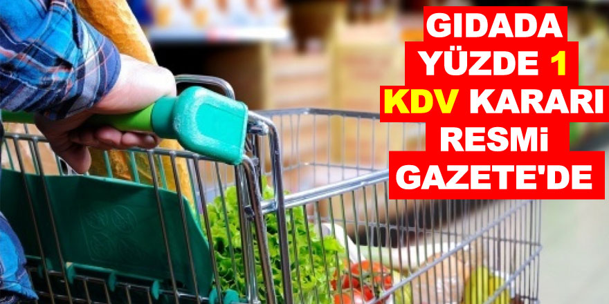 Gıdada yüzde 1 KDV kararı Resmi Gazete'de