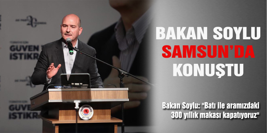 Bakan Soylu: "Batı ile aramızdaki 300 yıllık makası kapatıyoruz"