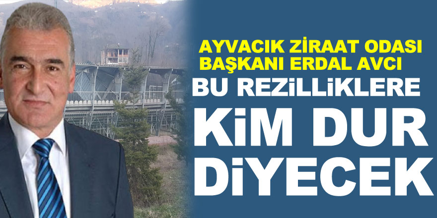 BU REZİLLİKLERE KİM DUR DİYECEK