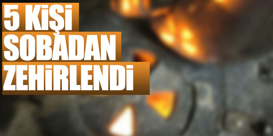 Samsun'da 5 kişi sobadan zehirlendi