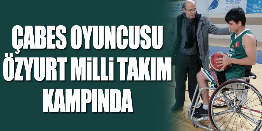 ÇABES OYUNCUSU ÖZYURT MİLLİ TAKIM KAMPINDA