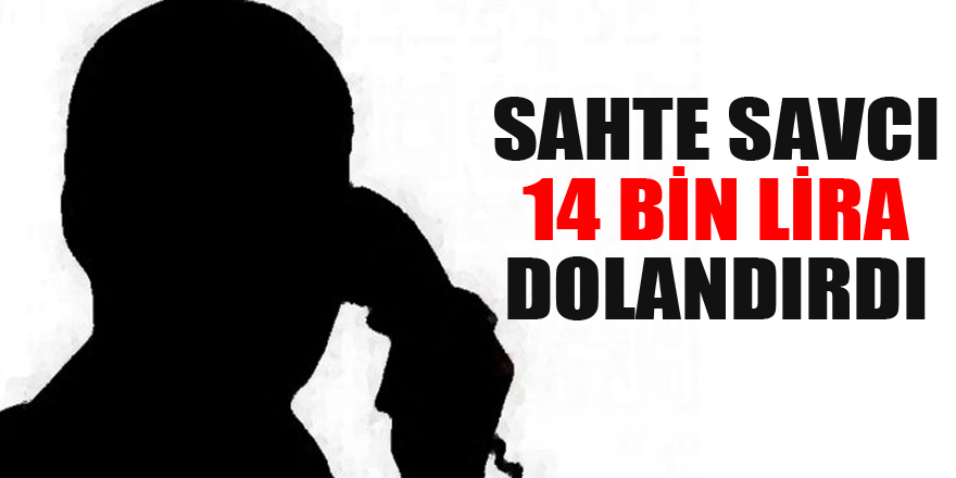 Sahte savcı 14 bin lira dolandırdı