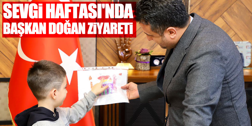 SEVGİ HAFTASI'NDA BAŞKAN DOĞAN ZİYARETİ