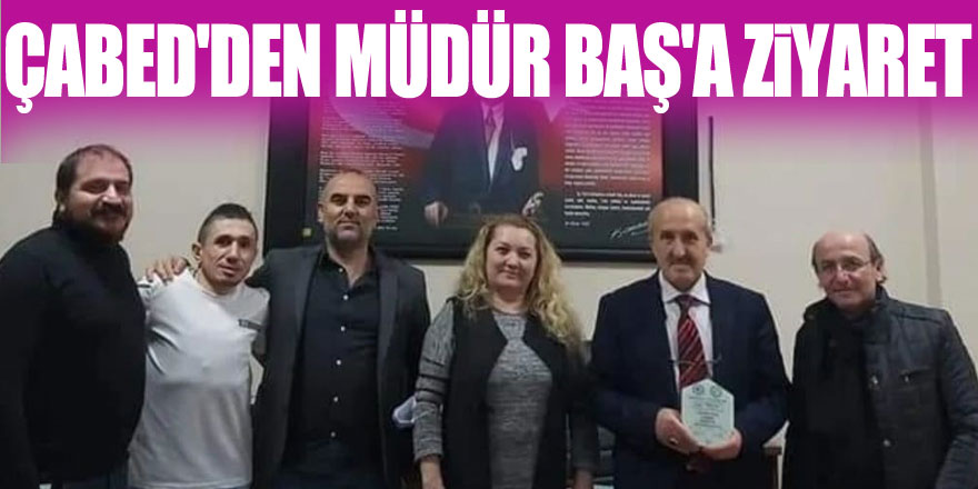 ÇABED'DEN MÜDÜR BAŞ'A ZİYARET