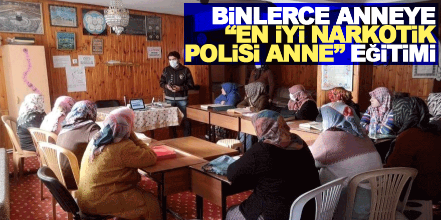 Binlerce anneye “En İyi Narkotik Polisi Anne” eğitimi