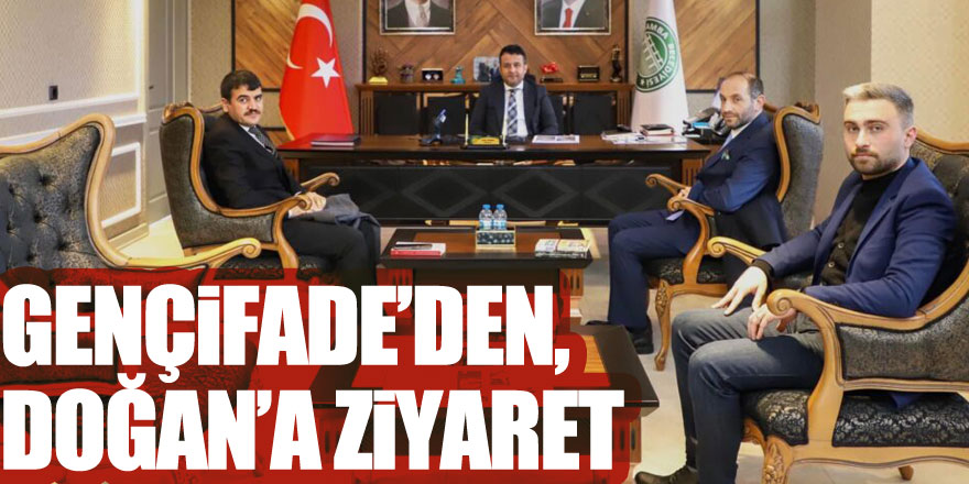 GENÇİFADE’DEN, DOĞAN’A ZİYARET