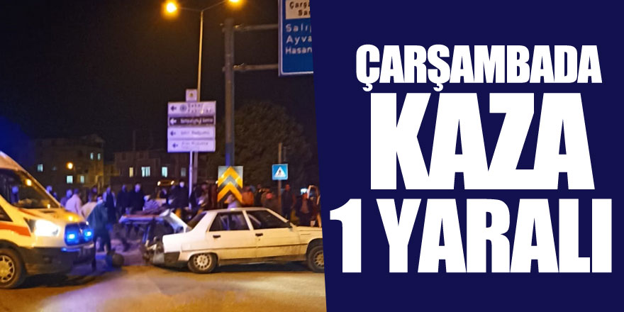 ÇARŞAMBA'DA KAZA 1 YARALI