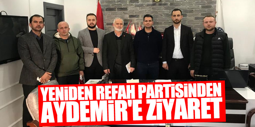 YENİDEN REFAH PARTİSİNDEN AYDEMİR'E ZİYARET