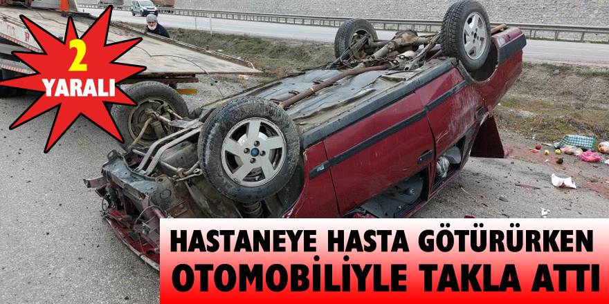 Hastaneye hasta götürürken otomobiliyle takla attı: 2 yaralı