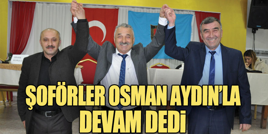 Şoförler Osman Aydın’la Devam Dedi