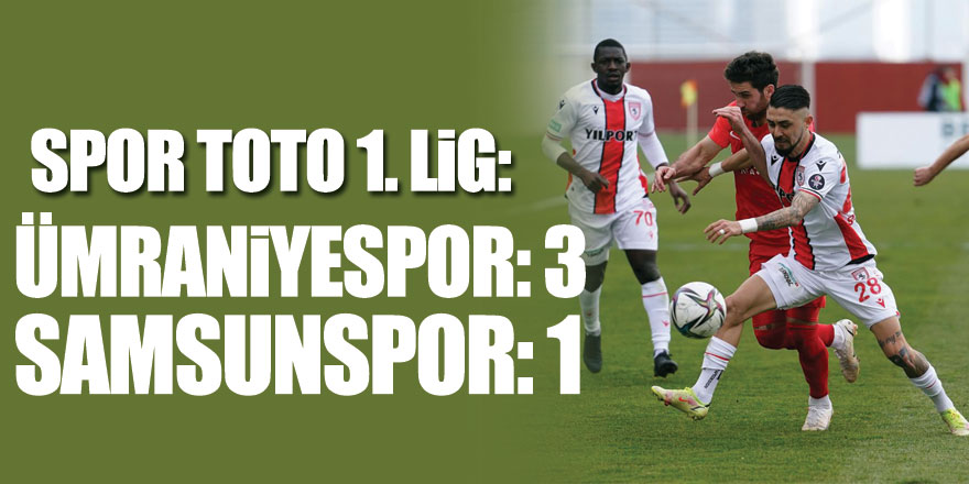 Spor Toto 1. Lig: Ümraniyespor: 3 - Samsunspor: 1