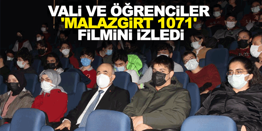 Vali ve öğrenciler 'Malazgirt 1071' filmini izledi