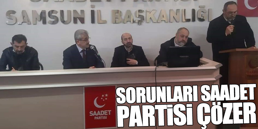 SORUNLARI SAADET PARTİSİ ÇÖZER