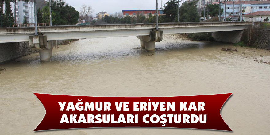 Yağmur ve eriyen kar akarsuları coşturdu