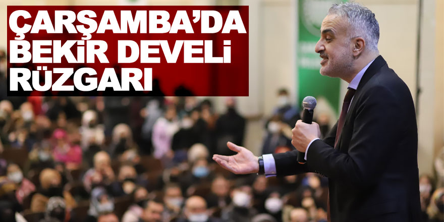 ÇARŞAMBA’DA BEKİR DEVELİ RÜZGARI