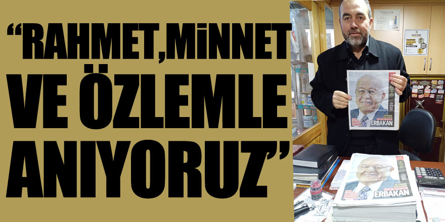 “Rahmet,Minnet ve Özlemle Anıyoruz”