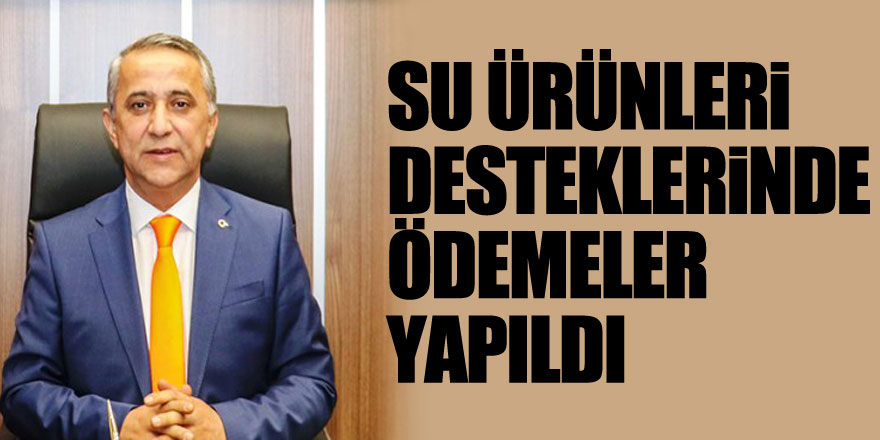 Su ürünleri desteklerinde ödemeler yapıldı