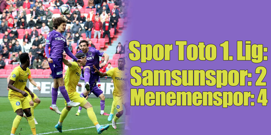 Spor Toto 1. Lig: Samsunspor: 2 - Menemenspor: 4