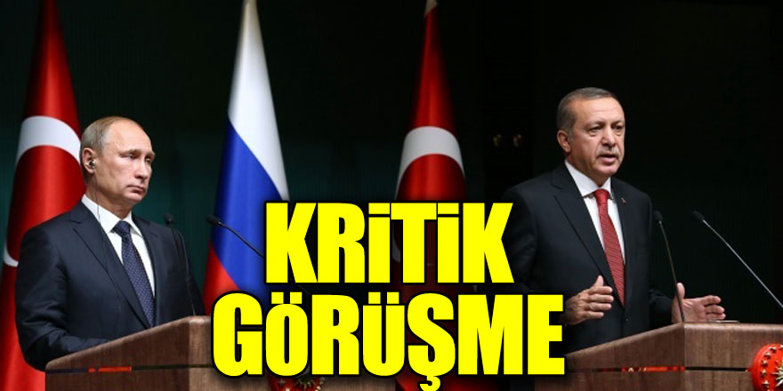 Cumhurbaşkanı Erdoğan - Putin arasında kritik görüşme!