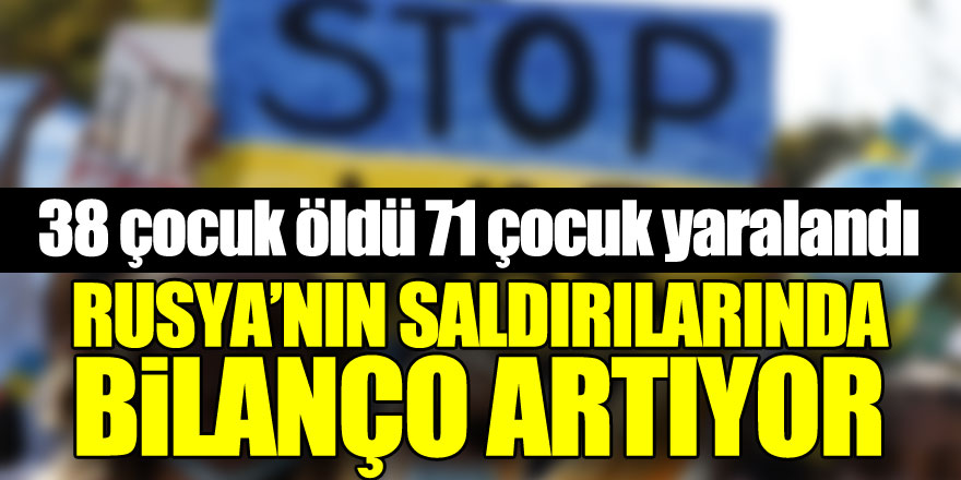 Ukrayna'daki Rus saldırılarında 38 çocuk öldü, 71 çocuk yaralandı