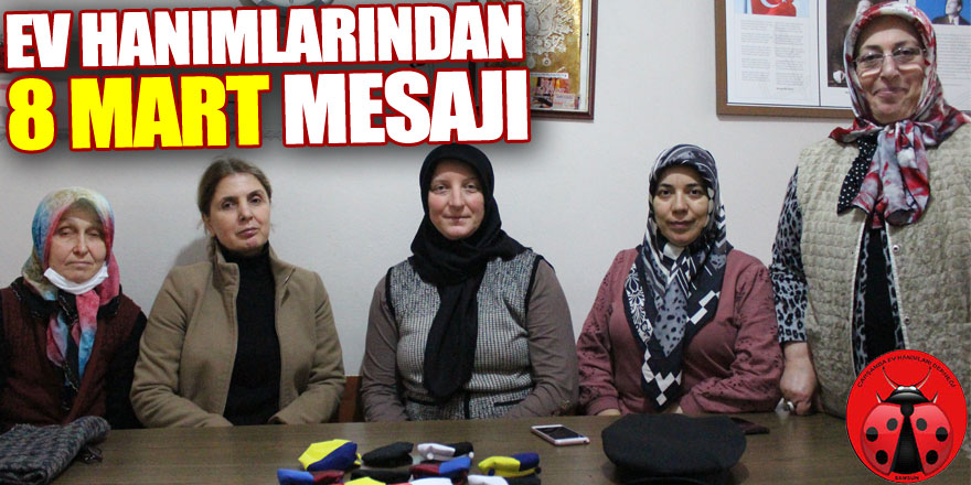 EV HANIMLARINDAN 8 MART MESAJI