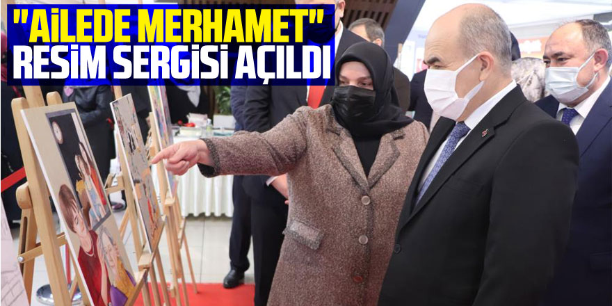 "Ailede Merhamet" resim sergisi açıldı