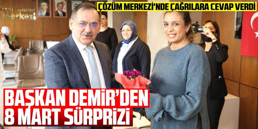 Başkan Demir’den 8 Mart sürprizi