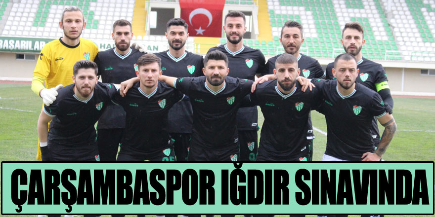 ÇARŞAMBASPOR IĞDIR SINAVINDA