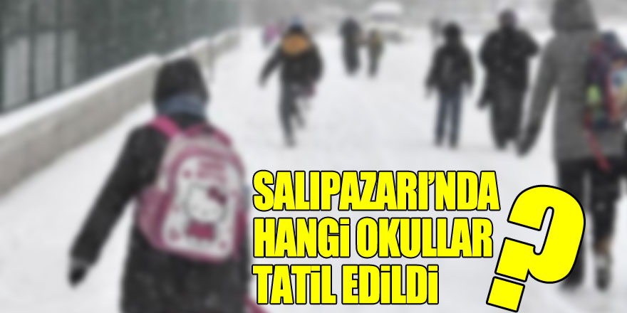 Salıpazarı’nda Hangi Okullar Tatil Edildi