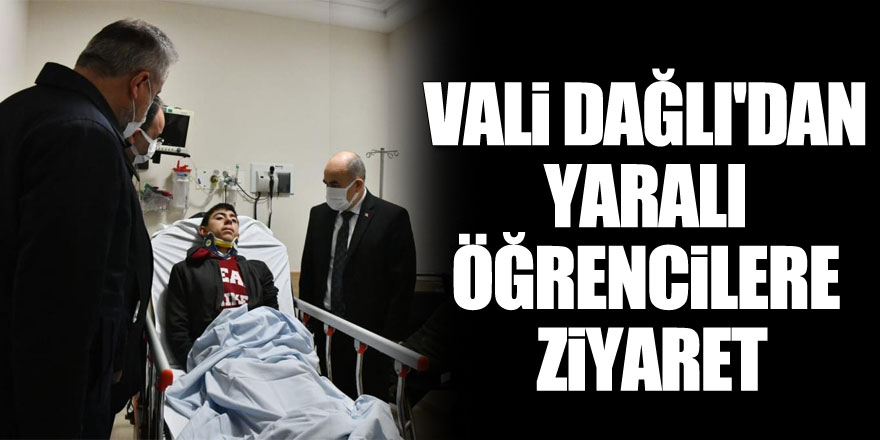 Vali Dağlı'dan yaralı öğrencilere ziyaret