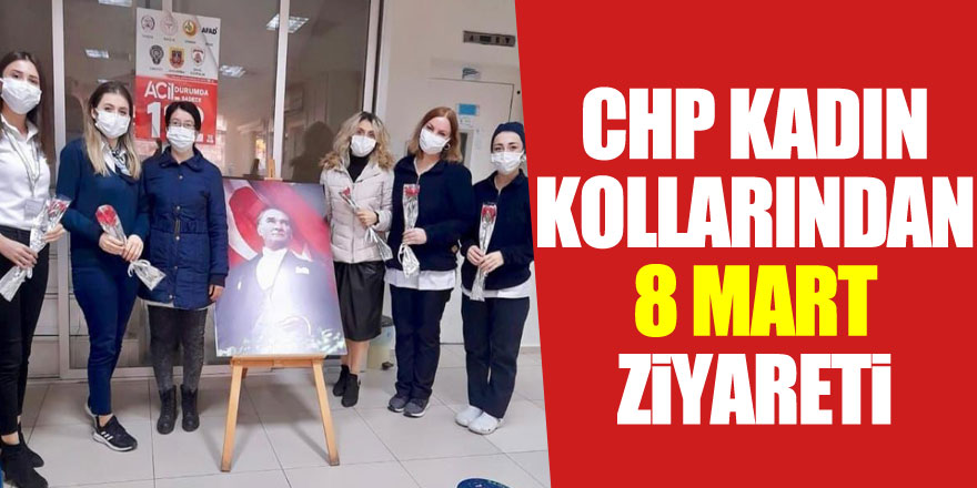 CHP KADIN KOLLARINDAN 8 MART ZİYARETİ