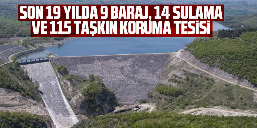 Samsun'a son 19 yılda 9 baraj, 14 sulama ve 115 taşkın koruma tesisi