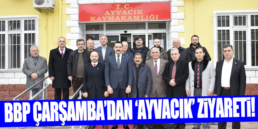 BBP Çarşamba’dan ‘Ayvacık’ Ziyareti!