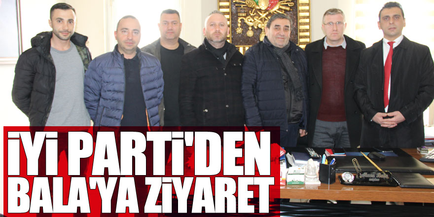 İYİ PARTİ'DEN BALA'YA ZİYARET