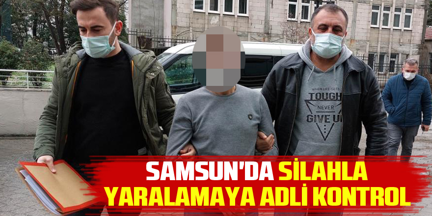  Samsun'da silahla yaralamaya adli kontrol