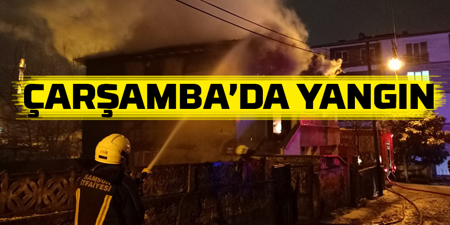 Çarşamba’da yangın 