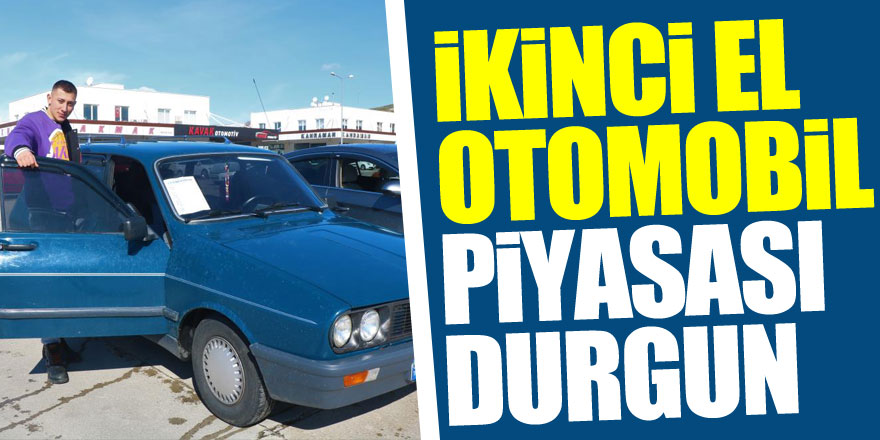 İkinci el otomobil piyasası durgun