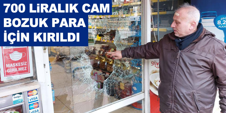 700 liralık camı kırıp, içeriden bozuk para çaldı