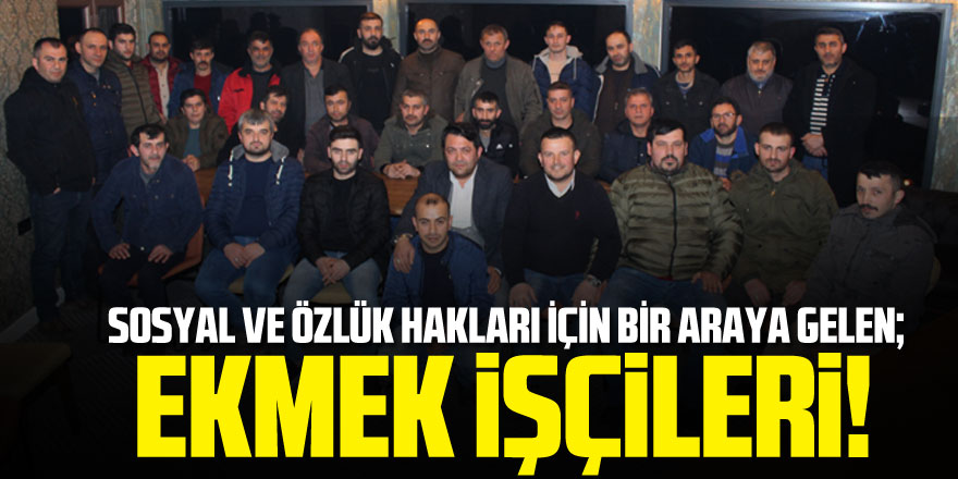 Sosyal ve özlük hakları için bir araya gelen; Ekmek işçileri!