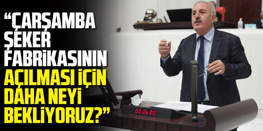 İYİ Parti’li Bedri Yaşar; “Çarşamba Şeker Fabrikasının Açılması İçin Daha Neyi Bekliyoruz?”