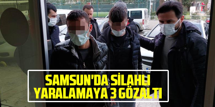 Samsun'da silahlı yaralamaya 3 gözaltı